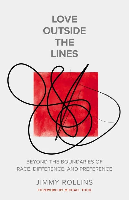 Love Outside the Lines: Beyond the Boundaries of Race, Difference, and Preference - Paperback