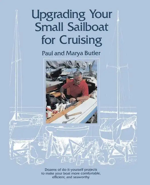 Upgrading Your Small Sailboat for Cruising - Paperback