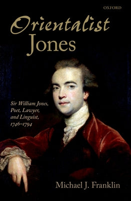 'Orientalist Jones': Sir William Jones, Poet, Lawyer, and Linguist, 1746-1794 - Hardcover