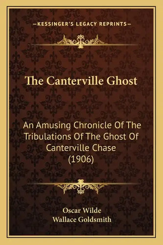 The Canterville Ghost: An Amusing Chronicle Of The Tribulations Of The Ghost Of Canterville Chase (1906) - Paperback