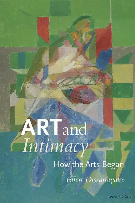 Art and Intimacy: How the Arts Began - Paperback
