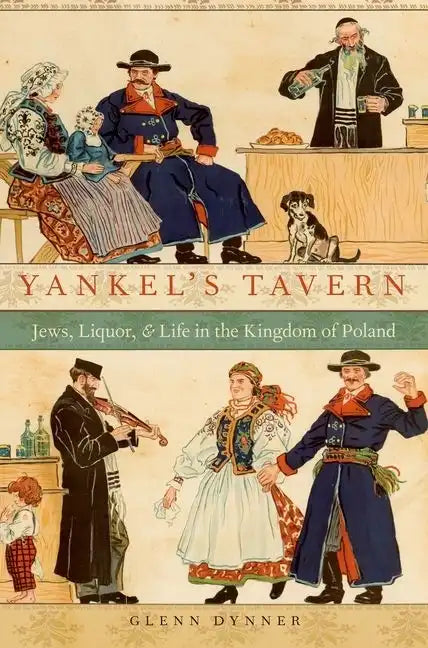 Yankel's Tavern: Jews, Liquor, and Life in the Kingdom of Poland - Paperback