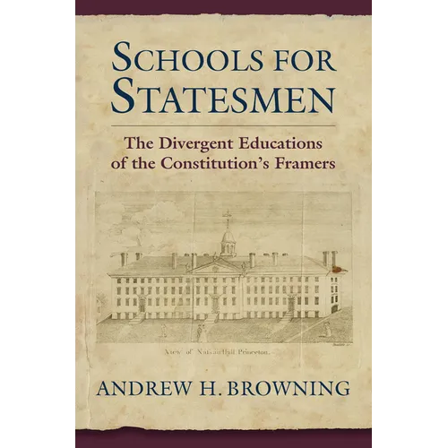 Schools for Statesmen: The Divergent Educations of the Constitution's Framers - Hardcover