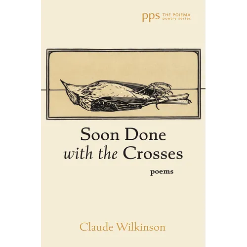 Soon Done with the Crosses: Poems - Paperback