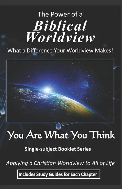 The Power of a Biblical Worldview: What a Difference Your Worldview Makes! - Paperback