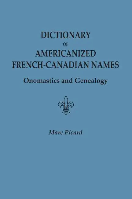Dictionary of Americanized French-Canadian Names: Onomastics and Genealogy - Paperback
