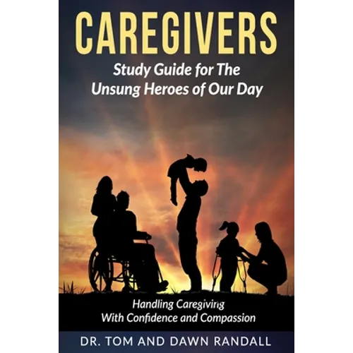 Caregivers: Study Guide for The Unsung Heroes of Our Day - Paperback