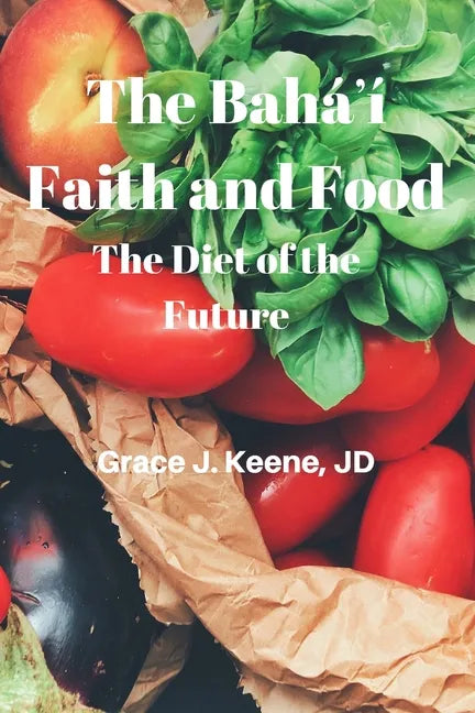 The Baháʼí Faith and Food: The Diet of the Future - Paperback