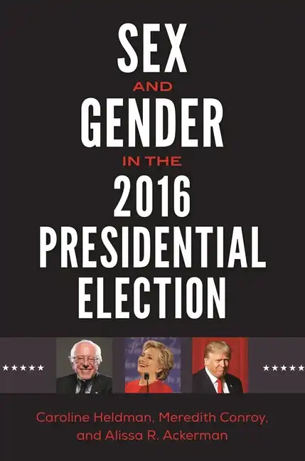 Sex and Gender in the 2016 Presidential Election - Hardcover