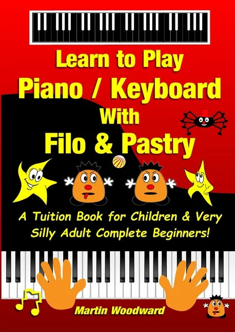 Learn to Play Piano / Keyboard With Filo & Pastry: A Tuition Book for Children & Very Silly Adult Complete Beginners! - Paperback