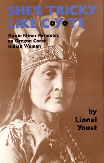 She's Tricky Like Coyote: Annie Miner Peterson, an Oregon Coast Indian Woman - Paperback