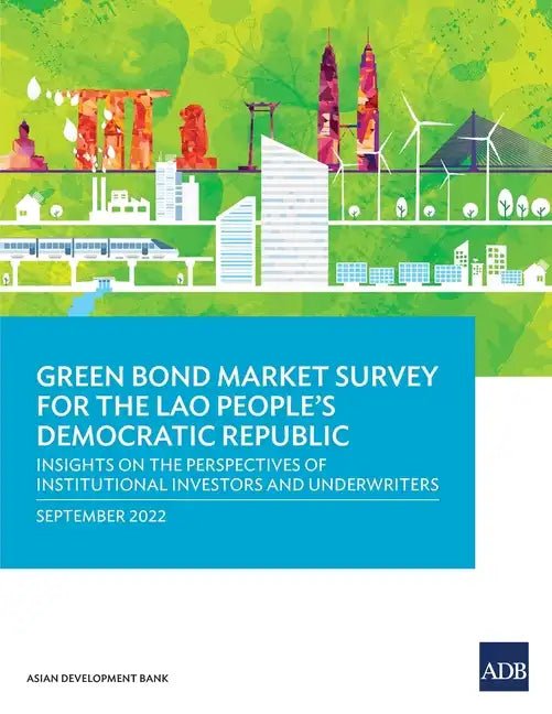 Green Bond Market Survey for the Lao People's Democratic Republic: Insights on the Perspectives of Institutional Investors and Underwriters - Paperback