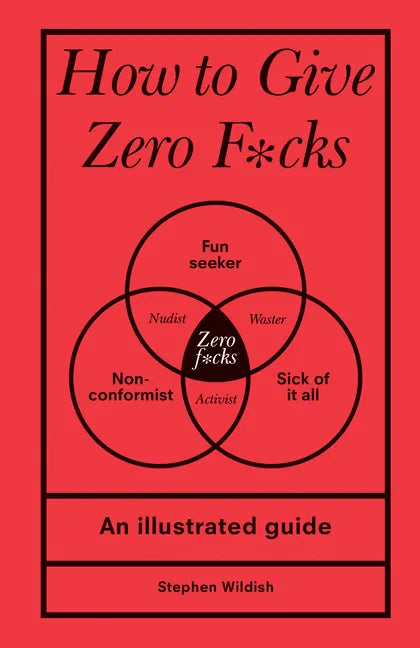 How to Give Zero F*cks: An Illustrated Guide - Hardcover