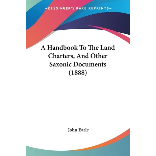 A Handbook To The Land Charters, And Other Saxonic Documents (1888) - Paperback