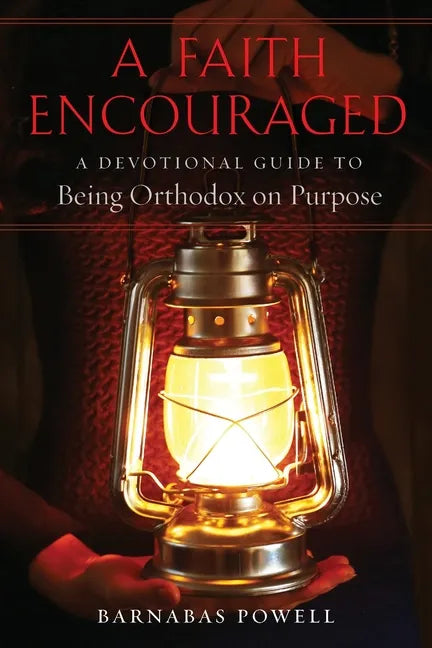 A Faith Encouraged: A Devotional Guide to Being Orthodox on Purpose - Paperback