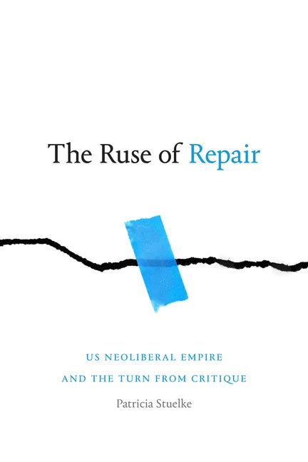 The Ruse of Repair: US Neoliberal Empire and the Turn from Critique - Paperback