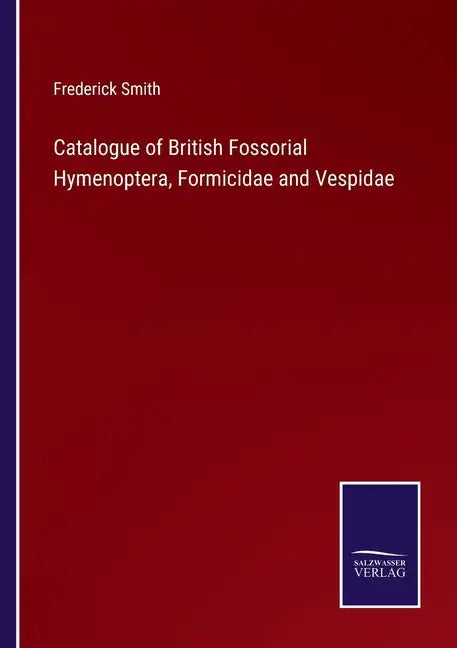 Catalogue of British Fossorial Hymenoptera, Formicidae and Vespidae - Paperback