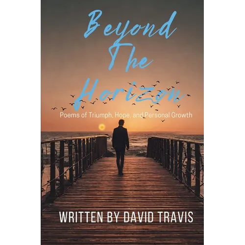 Beyond the Horizons ( Poems of Triumph, Hope, and Personal Growth ) - Paperback