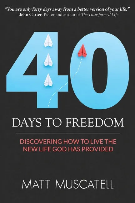 40 Days To Freedom: Discovering How to Live the New Life God Has Provided - Paperback