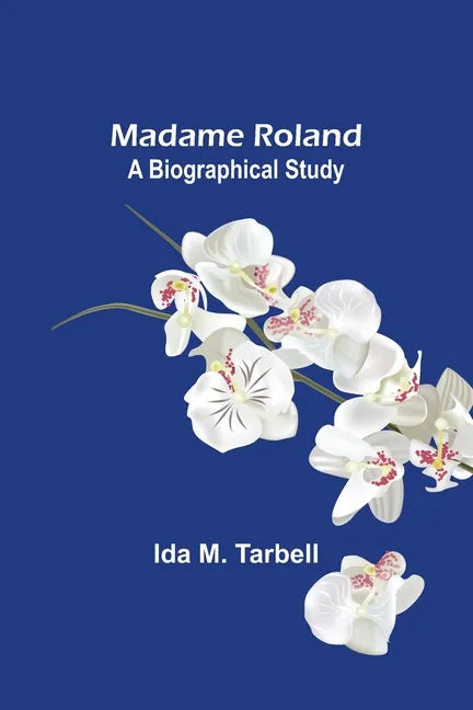 Madame Roland: A Biographical Study - Paperback
