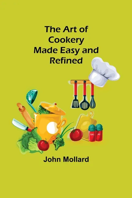 The Art of Cookery; Made Easy and Refined - Paperback