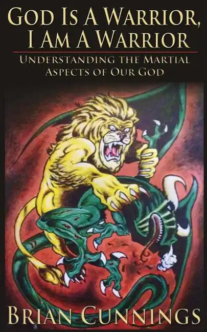 God Is A Warrior, I Am A Warrior: Understanding the Martial Aspects of Our God - Paperback