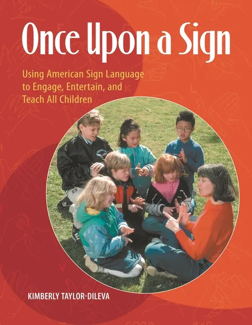 Once Upon a Sign: Using American Sign Language to Engage, Entertain, and Teach All Children - Paperback