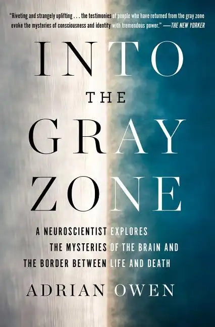 Into the Gray Zone: A Neuroscientist Explores the Mysteries of the Brain and the Border Between Life and Death - Paperback