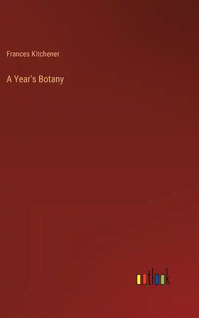 A Year's Botany - Hardcover