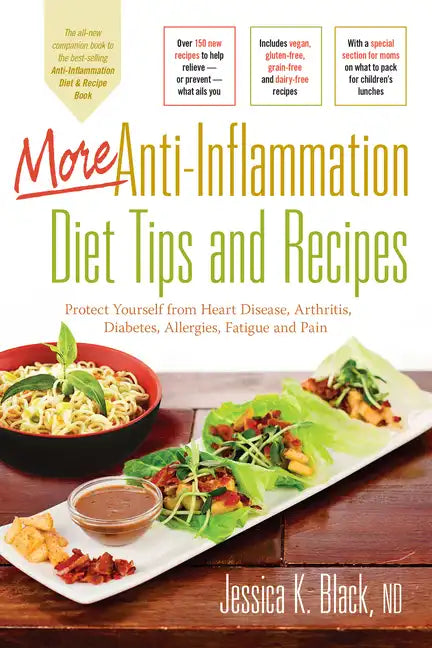 More Anti-Inflammation Diet Tips and Recipes: Protect Yourself from Heart Disease, Arthritis, Diabetes, Allergies, Fatigue and Pain - Spiral