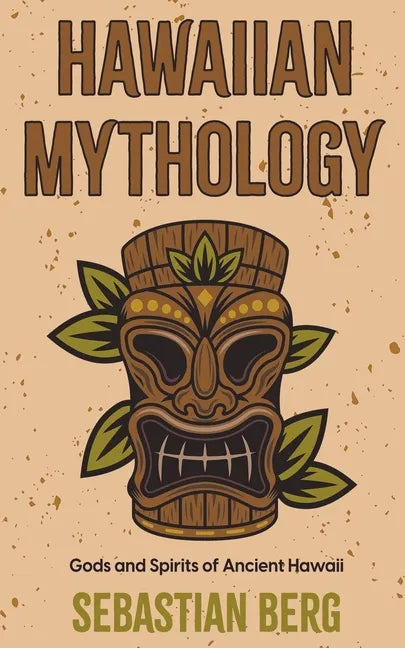 Hawaiian Mythology: Gods and Spirits of Ancient Hawaii - Paperback