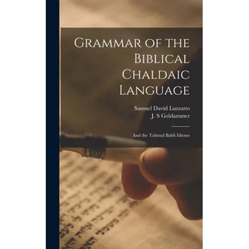 Grammar of the Biblical Chaldaic Language: and the Talmud Babli Idioms - Hardcover