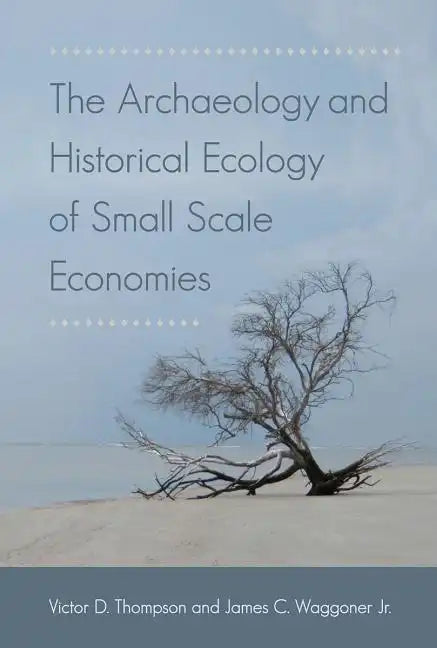 The Archaeology and Historical Ecology of Small Scale Economies - Paperback