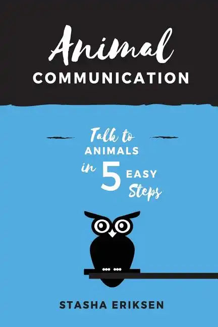 Animal Communication: Talk to Animals in 5 Easy Steps - Paperback