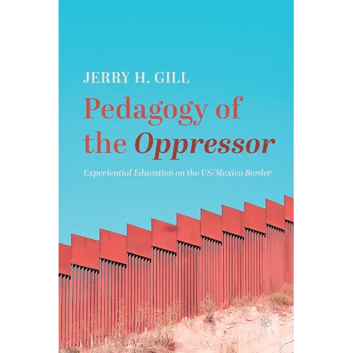 Pedagogy of the Oppressor: Experiential Education on the Us/Mexico Border - Paperback