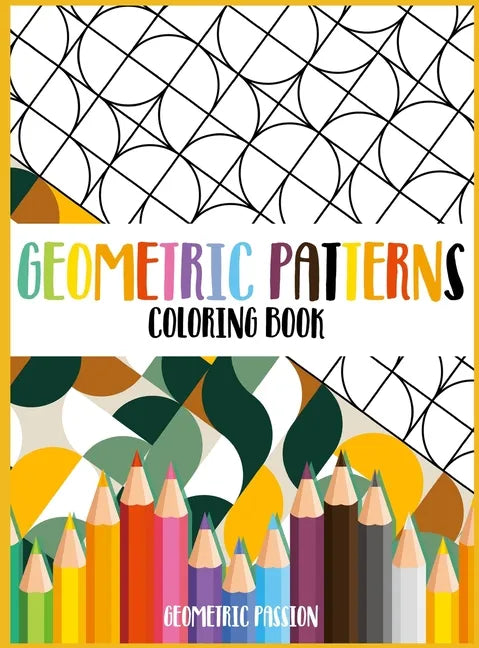 Geometric Patterns Coloring Book: A Relaxing Coloring book for adults with mindfulness and stress relief patterns - Hardcover