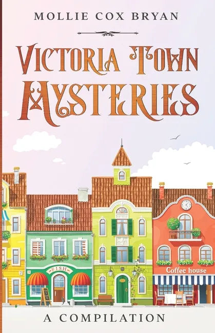 Victoria Town Mysteries: A Compilation - Paperback