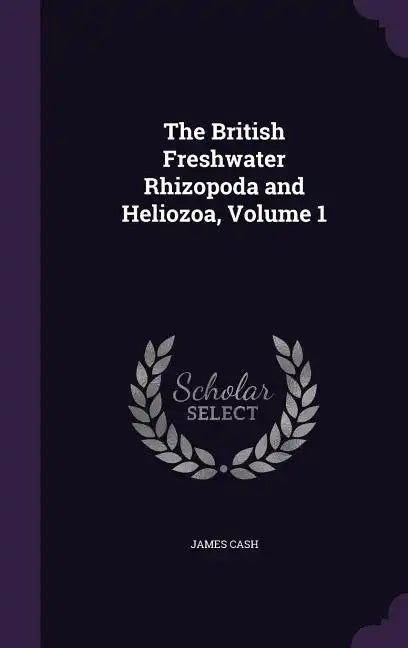 The British Freshwater Rhizopoda and Heliozoa, Volume 1 - Hardcover