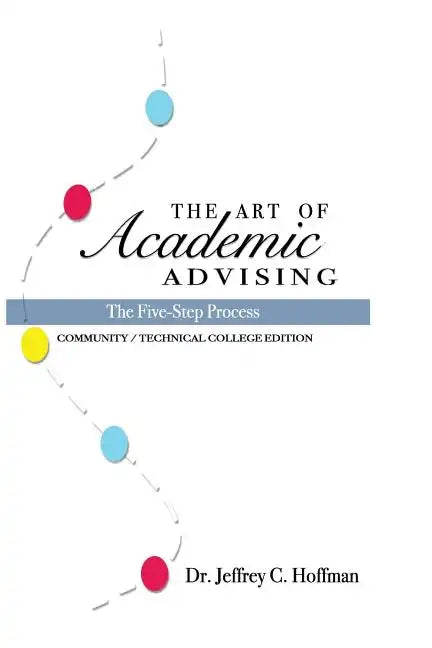 The Art of Academic Advising: The Five-Step Process of Purposeful Advising - Paperback