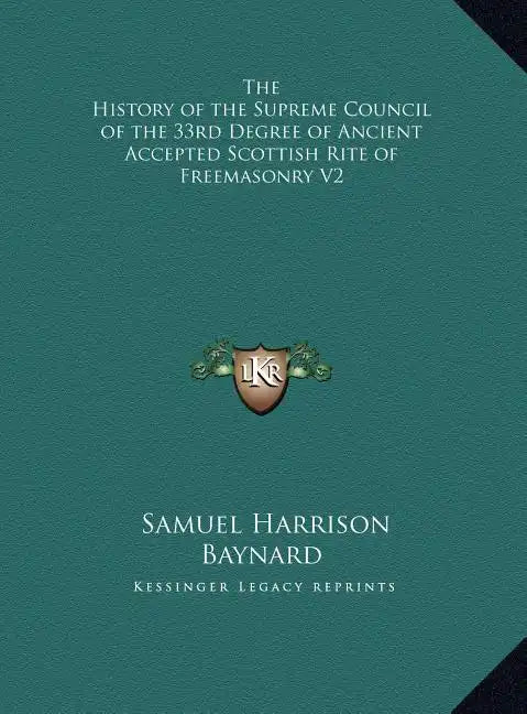 The History of the Supreme Council of the 33rd Degree of Ancient Accepted Scottish Rite of Freemasonry V2 - Hardcover