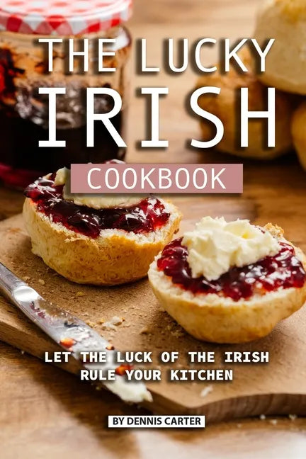 The Lucky Irish Cookbook: Let the Luck of the Irish Rule Your Kitchen - Paperback