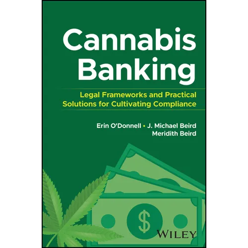 Cannabis Banking: Legal Frameworks and Practical Solutions for Cultivating Compliance - Hardcover