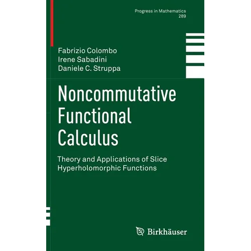 Noncommutative Functional Calculus: Theory and Applications of Slice Hyperholomorphic Functions - Hardcover