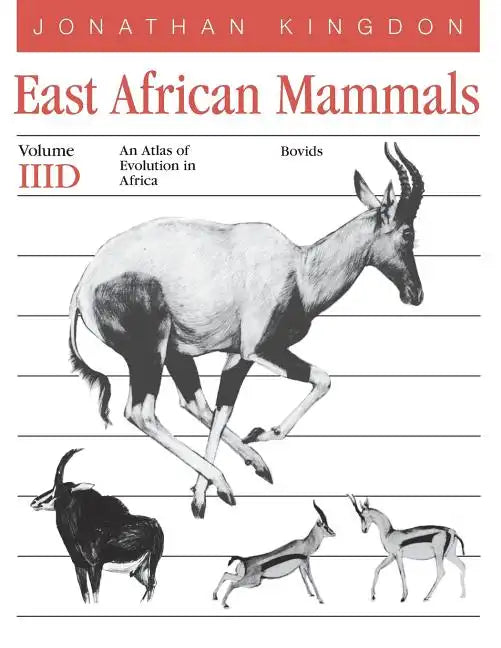 East African Mammals: An Atlas of Evolution in Africa, Volume 3, Part D: Bovids Volume 7 - Paperback