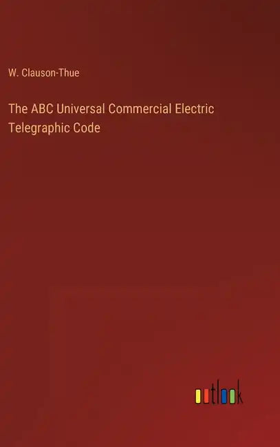 The ABC Universal Commercial Electric Telegraphic Code - Hardcover