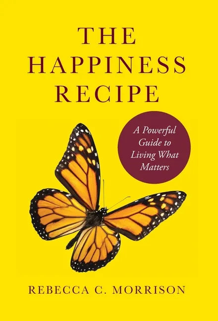 The Happiness Recipe: A Powerful Guide to Living What Matters - Hardcover