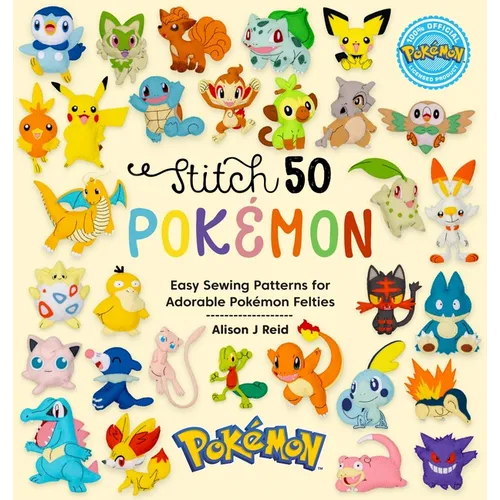 Stitch 50 Pok?mon: Easy Sewing Patterns for Adorable Pok?mon Felties - Hardcover