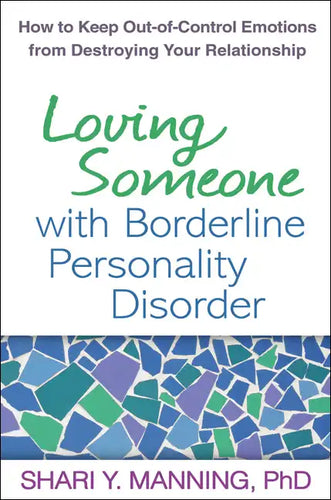 Loving Someone with Borderline Personality Disorder: How to Keep Out-Of-Control Emotions from Destroying Your Relationship - Paperback