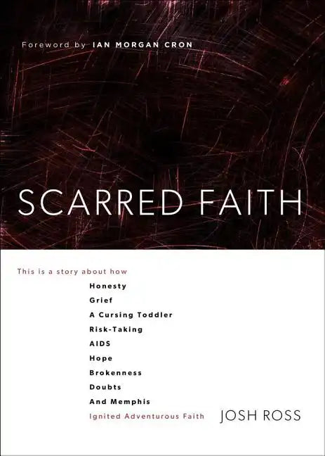 Scarred Faith: This Is a Story about How Honesty, Grief, a Cursing Toddler, Risk-Taking, Aids, Hope, Brokenness, Doubts, and Memphis Ignited Adventuro - Paperback