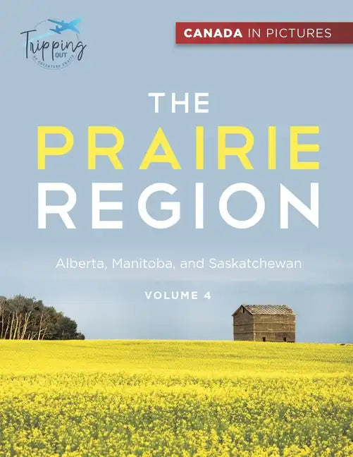 Canada In Pictures: The Prairie Region - Volume 4 - Alberta, Manitoba, and Saskatchewan - Paperback